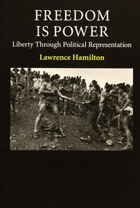 Freedom Is Power : Liberty through Political Representation  by Hamilton, Lawrence