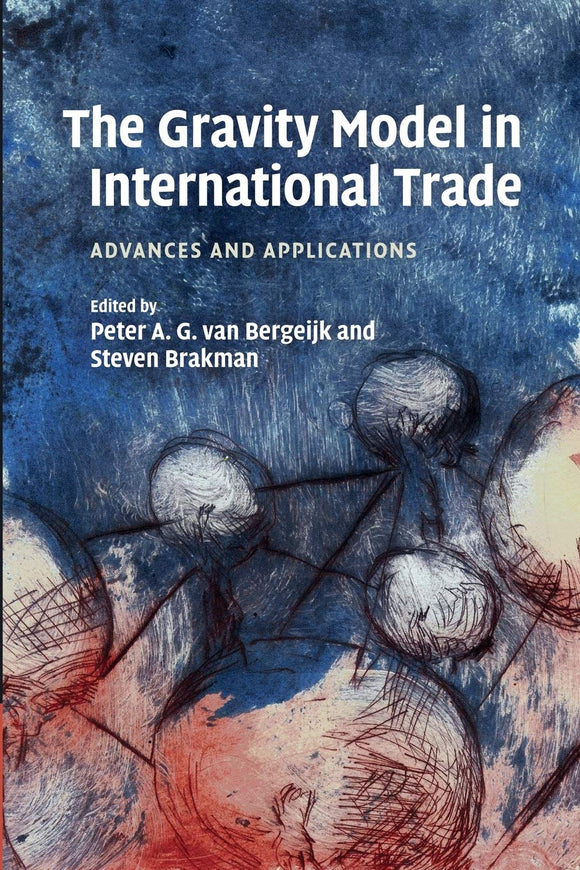 The Gravity Model in International Trade by Peter A. G. van Bergeijk (Editor), Steven Brakman (Editor)