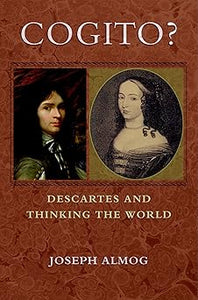 Cogito?: Descartes and Thinking the World by Joseph Almog