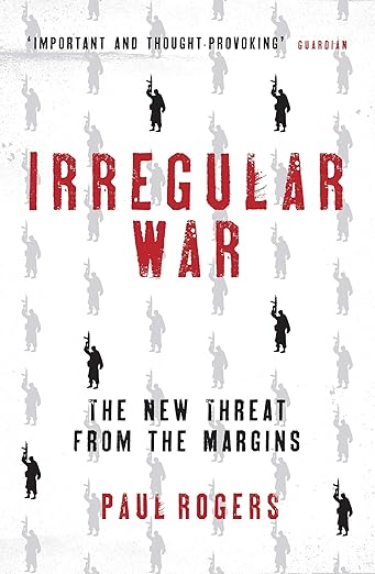 Irregular War: The New Threat from the Margins by Paul Rogers