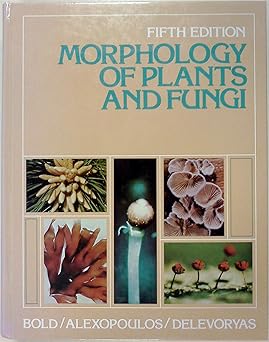 Morphology of Plants and Fungi by Harold C. Bold (Author), Constantine J. Alexopoulos (Author), Theodore Delevoryas (Author)