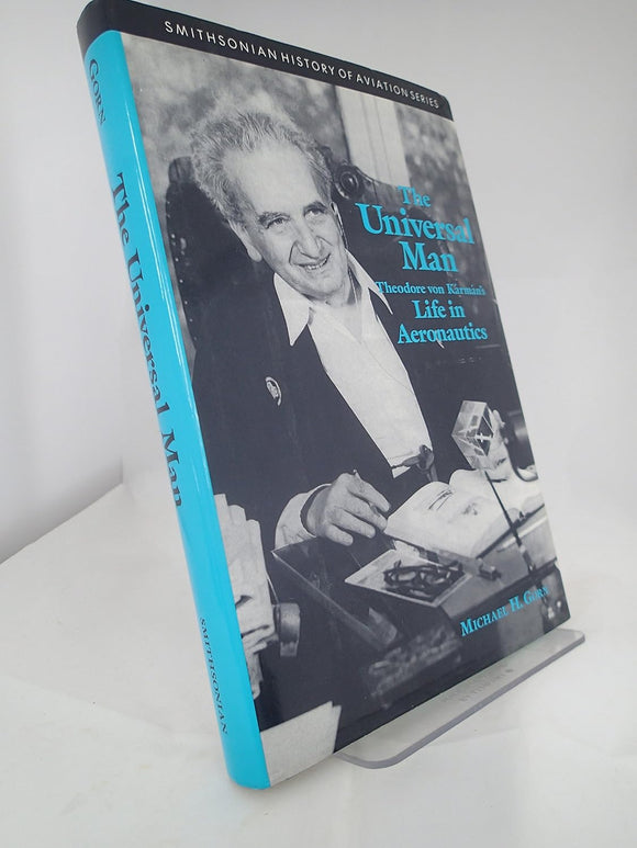 The Universal Man: Theodore Von Karman's Life in Aeronautics by Michael H. Gorn (Author)