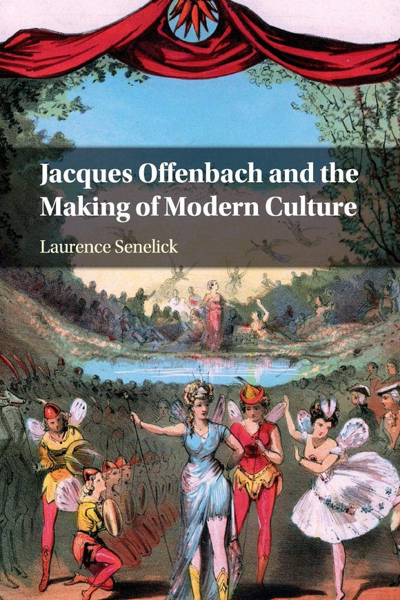 Jacques Offenbach and the Making of Modern Culture by Laurence Senelick (Author)