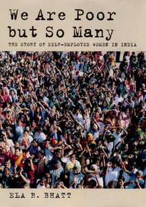 We Are Poor but So Many: The Story of Self-Employed Women in India by Ela R. Bhatt (Author)