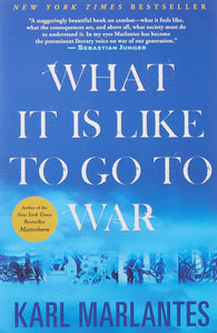 What It Is Like To Go To War by Karl Marlantes (Author)