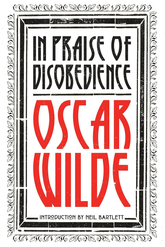 In Praise of Disobedience: The Soul of Man Under Socialism and Other Writings (Revolutions) by Oscar Wilde (Author), Neil Bartlett (Introduction)