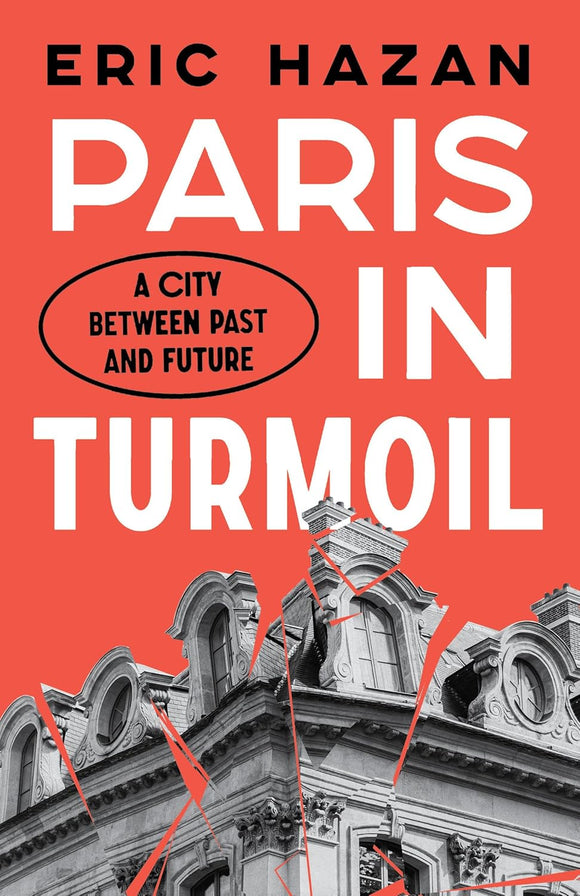 Paris in Turmoil: A City between Past and Future by Eric Hazan (Author)