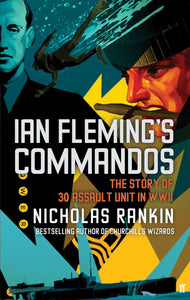 Ian Fleming's Commandos: the story of 30 Assault Unit in WWII by Nicholas Rankin (Author)