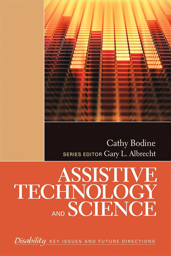 Assistive Technology and Science (The SAGE Reference Series on Disability: Key Issues and Future Directions) by Cathy Bodine