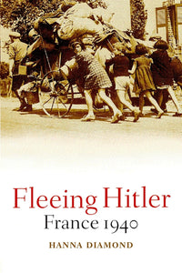 Fleeing Hitler: France 1940 by Hanna Diamond (Author)