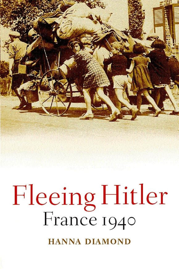 Fleeing Hitler: France 1940 by Hanna Diamond (Author)
