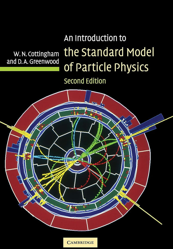 An Introduction to the Standard Model of Particle Physics by W. N. Cottingham (Author), D. A. Greenwood (Author)