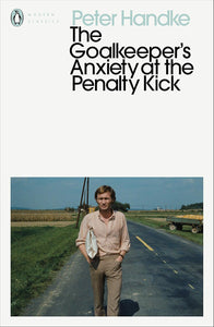 Peter Handke The Goalkeeper's Anxiety at the Penalty Kick by HANDKE PETER (Author)