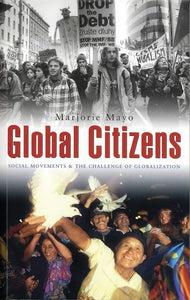 Global Citizens: Social Movements and the Challenge of Globalization by Marjorie Mayo (Author)