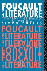 Foucault and Literature: Towards a Genealogy of Writing by Simon During