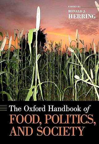 The Oxford Handbook of Food, Politics, and Society (Oxford Handbooks) by Ronald J. Herring