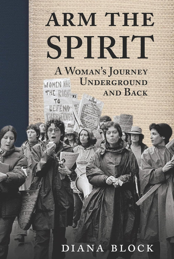 Arm the Spirit: A Story from Underground and Back by Diana Block (Author)