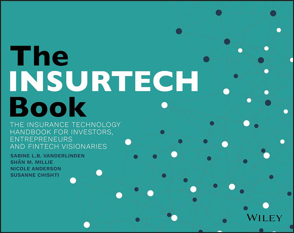 The INSURTECH Book: The Insurance Technology Handbook for Investors, Entrepreneurs and FinTech Visionaries 1st Edition by Sabine L.B VanderLinden, Shân M. Millie