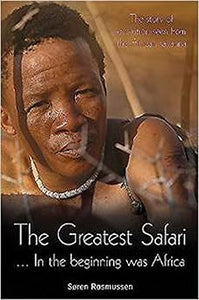 The Greatest Safari: In the Beginning Was Africa: The Story of Evolution Seen from the Savannah by Søren Rasmussen
