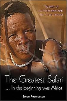 The Greatest Safari: In the Beginning Was Africa: The Story of Evolution Seen from the Savannah by Søren Rasmussen