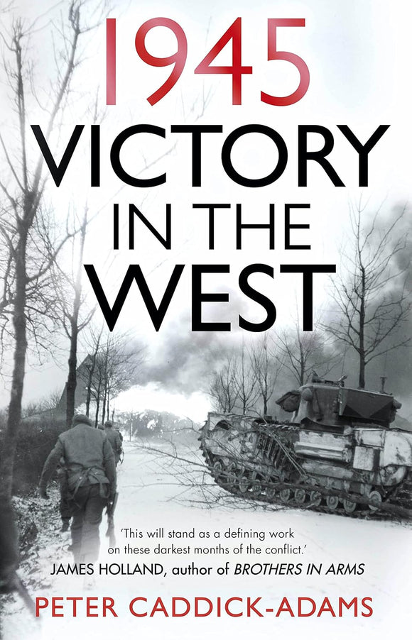 1945: Victory in the West by Peter Caddick-Adams (Author)