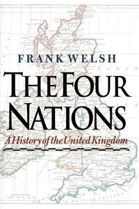 The Four Nations: A History of the United Kingdom  by Frank Welsh (Author)