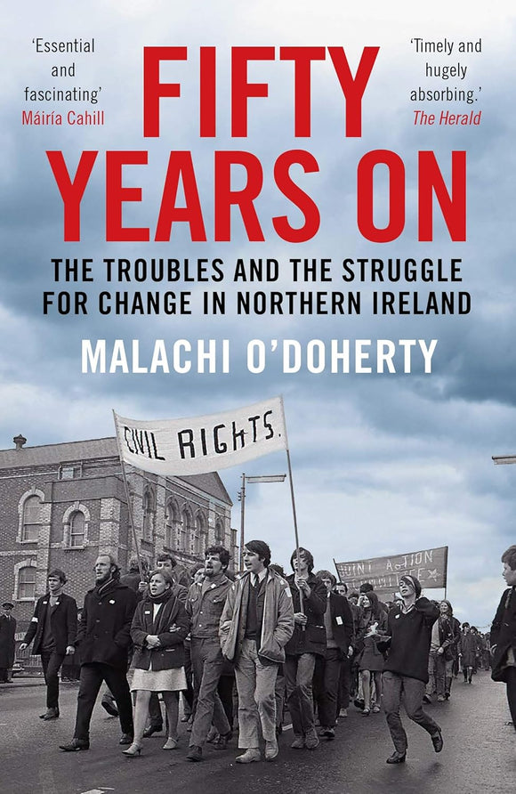 Fifty Years On: The Troubles and the Struggle for Change in Northern Ireland by Malachi O'Doherty (Author)