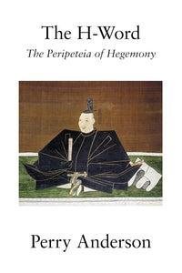 The H-Word: The Peripeteia of Hegemony by Perry Anderson (Author)