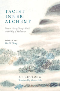 Taoist Inner Alchemy: Master Huang Yuanji's Guide to the Way of Meditation by by Huang Yuanji, Ge Guolong