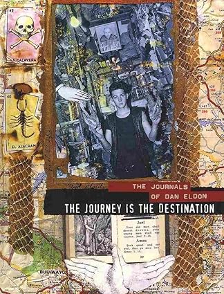 The Journey is the Destination: The Journals of Dan Eldon by Dan Eldon, Kathy Eldon