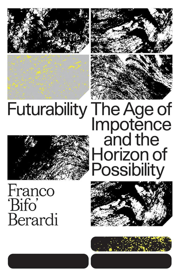 Futurability: The Age of Impotence and the Horizon of Possibility by Franco 