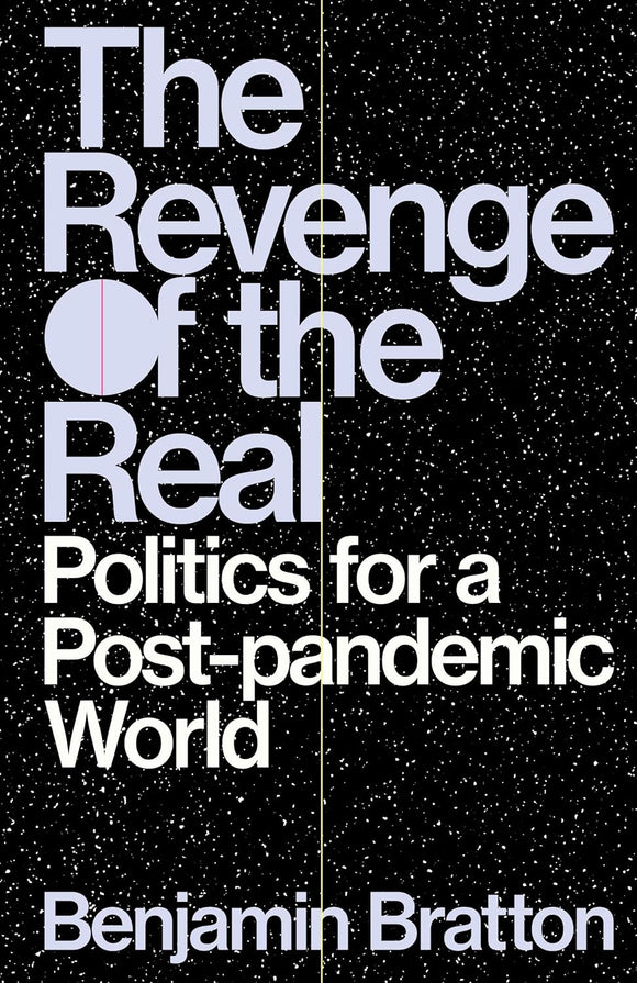 The Revenge of the Real: Politics for a Post-Pandemic World by Benjamin Bratton (Author)