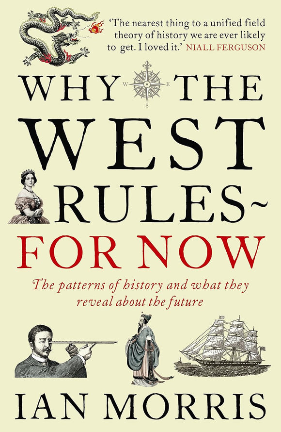 Why the West Rules - For Now: The Patterns of History and What They Reveal About the Future by Ian Morris (Author)