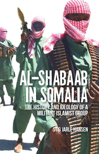 Al-Shabaab in Somalia: The History and Ideology of a Militant Islamist Group by Stig Jarle Hansen (Author)