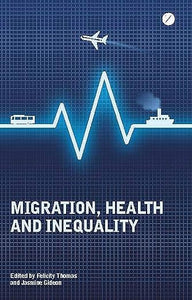 Migration, Health and Inequality by Felicity Thomas, Doctor Jasmine Gideon