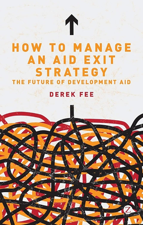 How to Manage an Aid Exit Strategy: The Future of Development Aid by D ...