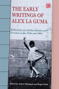 The Early Writings of Alex La Guma by André Odendaal (Editor), Roger Field 2 (Editor)