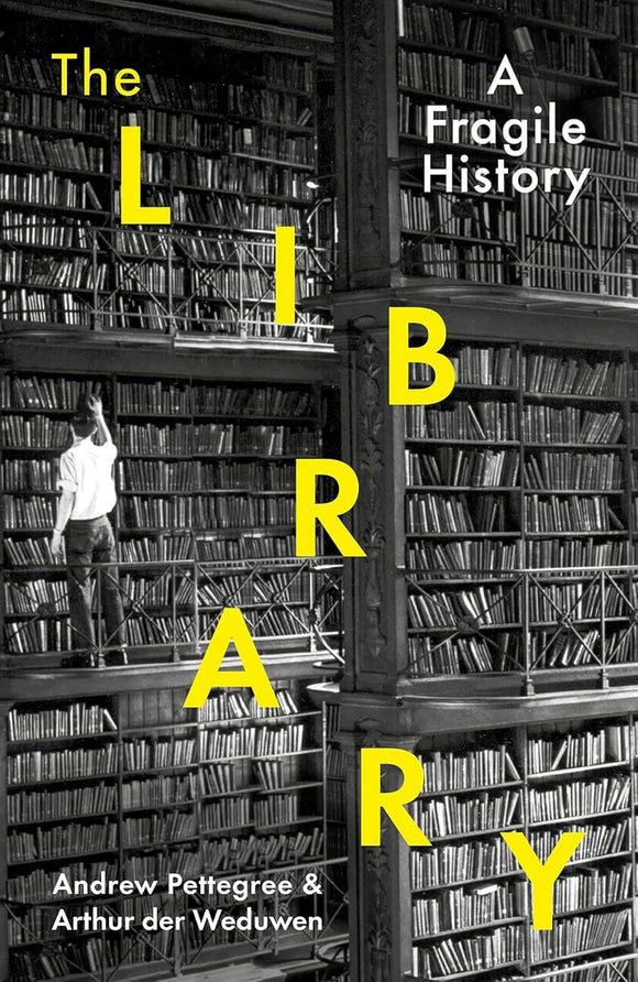 The Library: A Fragile History by Arthur der Weduwen (Author), Andrew Pettegree (Author)