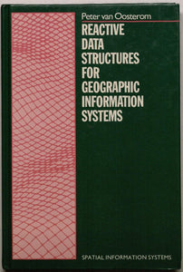 Reactive Data Structures for Geographic Information Systems (Spatial Information Systems) by Petrus Johannes Maria van Oosterom