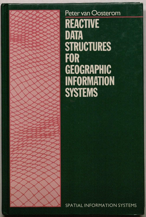 Reactive Data Structures for Geographic Information Systems (Spatial Information Systems) by Petrus Johannes Maria van Oosterom