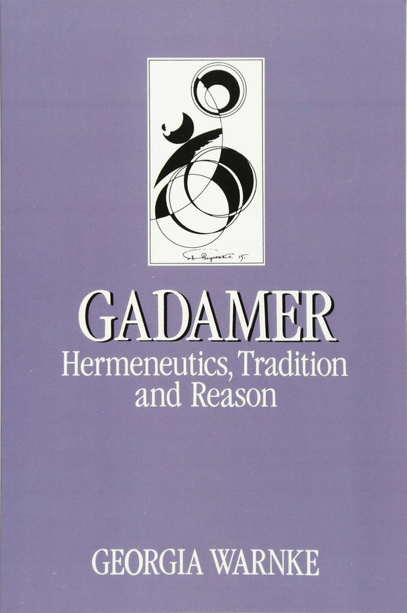 Gadamer: Hermeneutics, Tradition and Reason by Georgia Warnke (Author)