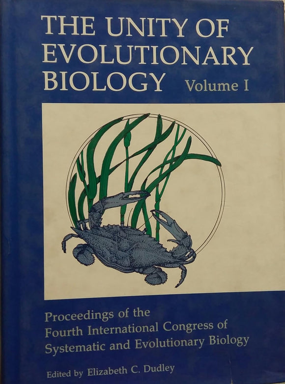 The Unity of Evolutionary Biology: Proceedings of the Fourth International Congress of Systematic and Evolutionary Biology by Elizabeth C. Dudley