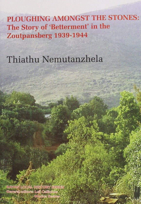 Ploughing Amongst the Stones: The Story of 'betterment' in the Zoutpansberg 1939-1944 by Thiathu Nemutanzhela (Author)