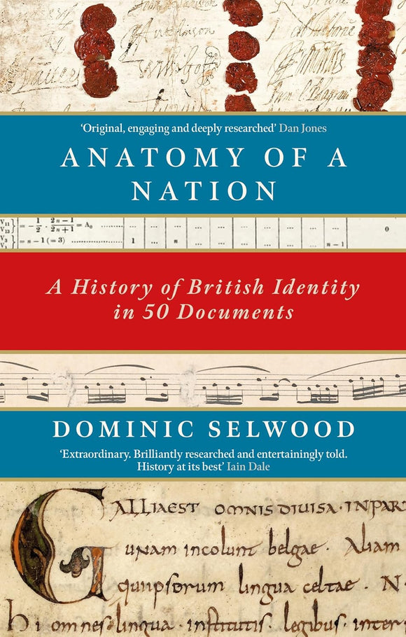 Anatomy of a Nation: A History of British Identity in 50 Documents by Dominic Selwood (Author)