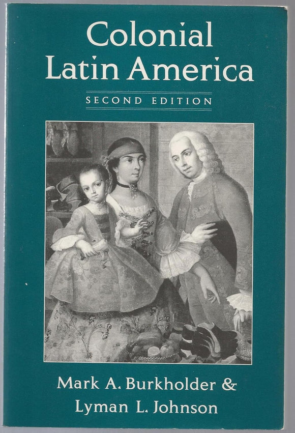 Colonial Latin America by Mark A. Burkholder (Author), Lyman L. Johnson (Author)