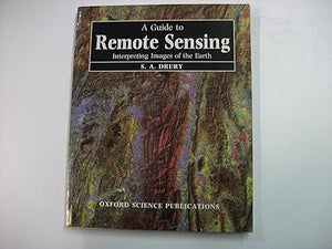 A Guide to Remote Sensing: Interpreting Images of the Earth by S. A. Drury