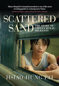 Scattered Sand: The Story of China's Rural Migrants , by Hsiao-Hung Pai (Author), Gregor Benton (Preface)