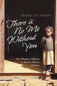 There Is No Me Without You - One Woman's Odyssey To Rescue Africa's Children by melissa-fay-greene
