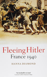 Fleeing Hitler: France 1940 by Hanna Diamond (Author)