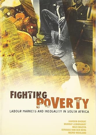 Fighting Poverty: Labour Markets and Inequality in South Africa by Haroon Bhorat, & 4 more